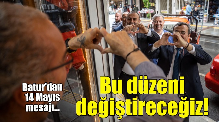 Batur: Bu düzeni değiştireceğiz!