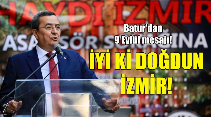 Batur: İyi ki doğdun İzmir!