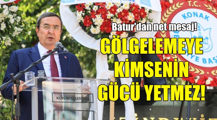 Batur: Kurtuluşu gölgelemeye kimsenin gücü yetmez!