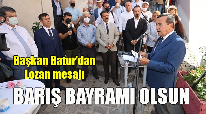 Batur: Lozan, barış bayramı olarak kutlanmalı!