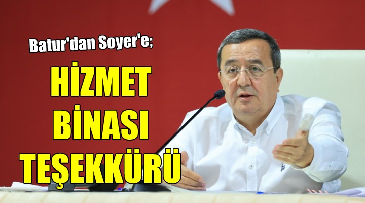 Batur’dan Soyer’e hizmet binası teşekkürü