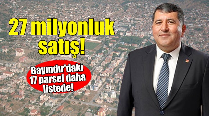 Bayındır Belediyesi nden 27 milyonluk satış... 17 parsel daha listede!
