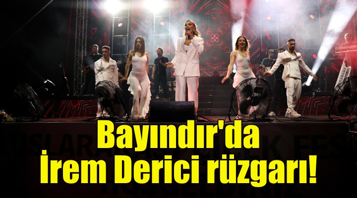 Bayındır da İrem Derici rüzgarı!