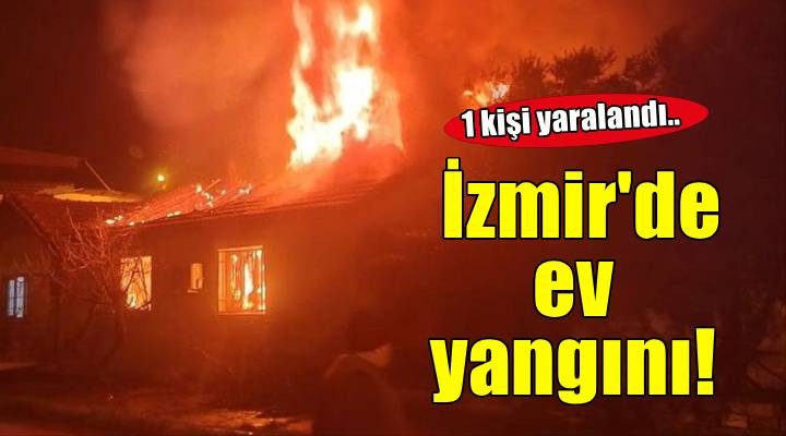 İzmir'de evde çıkan yangında 1 kişi yaralandı