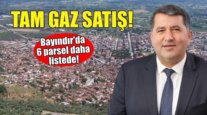 Bayındır da tam gaz satış... 6 parsel daha listede!