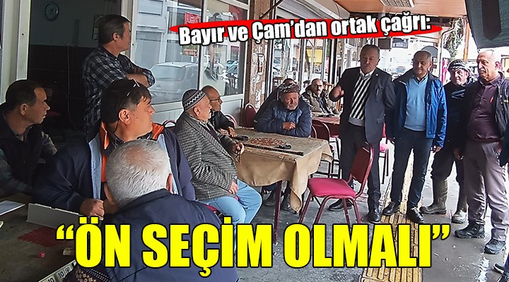 Bayır ve Çam dan  Ön seçim  çağrısı...