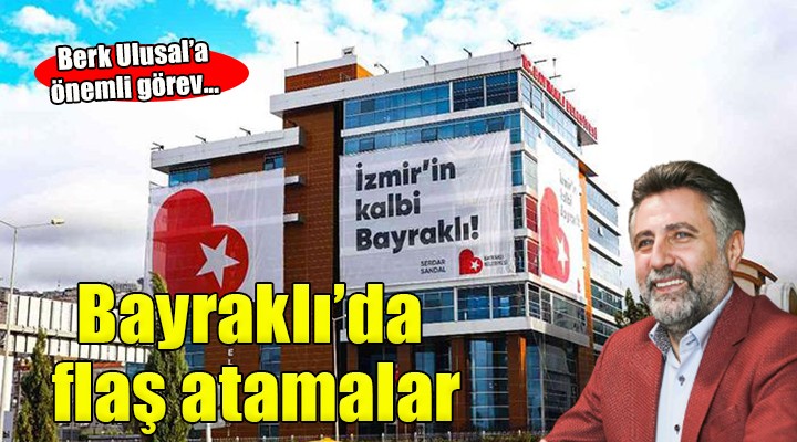 Bayraklı Belediyesi nde flaş atamalar!