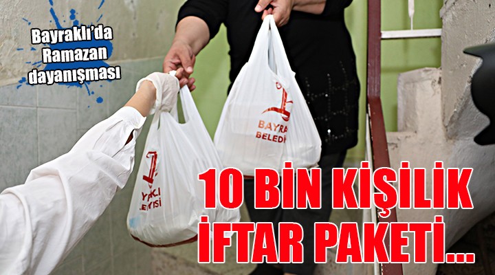 Bayraklı Belediyesi nden 10 bin kişilik iftar paketi