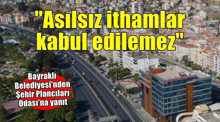 Bayraklı Belediyesi'nden Şehir Plancıları Odası'na yanıt...