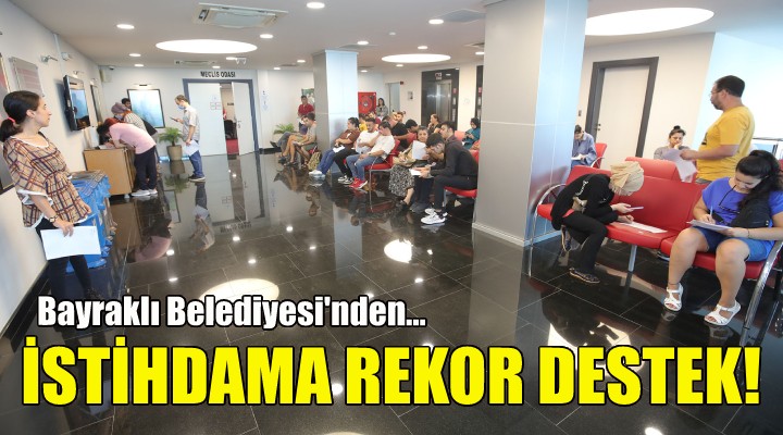 Bayraklı Belediyesi nden istihdama rekor destek!