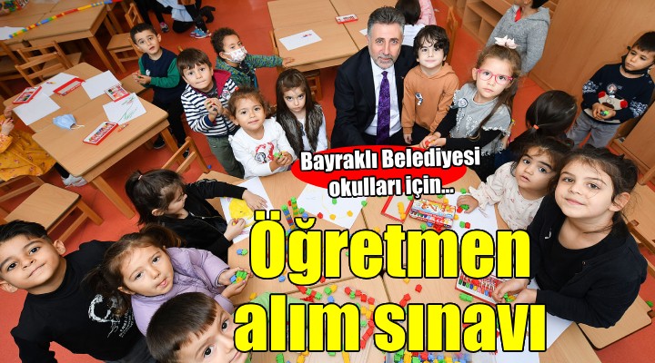 Bayraklı Belediyesi nin öğretmen alım sınavı başvuruları bitti