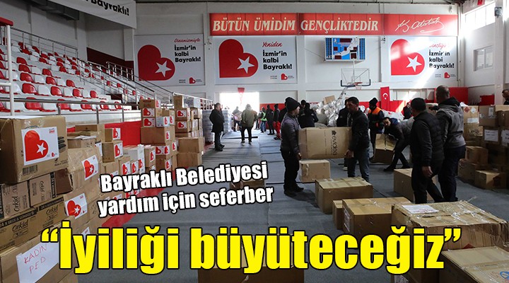 Bayraklı Belediyesi yardım için seferber...