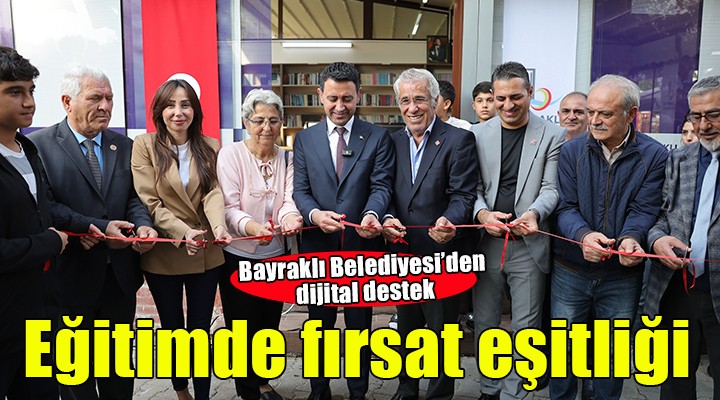 Bayraklı Belediyesinden eğitimde fırsat eşitliğine dijital destek