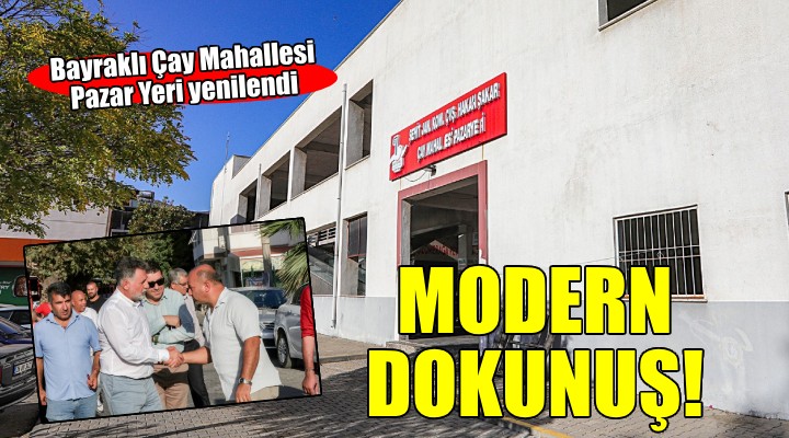 Bayraklı Çay Mahallesi Pazar Yeri’ne modern dokunuş...