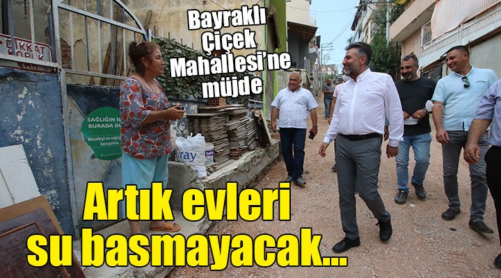 Bayraklı Çiçek Mahallesi ni artık su basmayacak