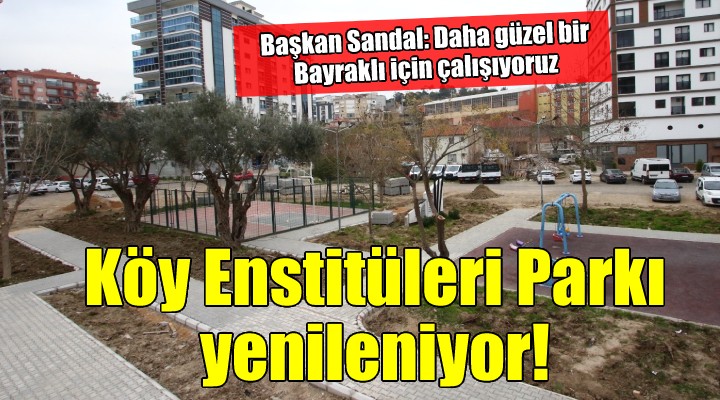 Bayraklı Köy Enstitüleri Parkı yenileniyor!