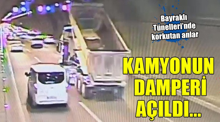 Bayraklı Tünelleri nde korkutan anlar... Kamyonun damperi açıldı!