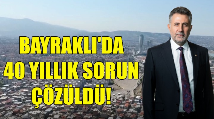 Bayraklı da 40 yıllık sorun çözüldü!