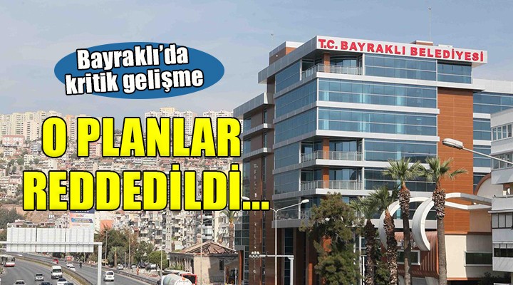 Bayraklı da 6 mahalleyi kapsıyordu... O planlar reddedildi!