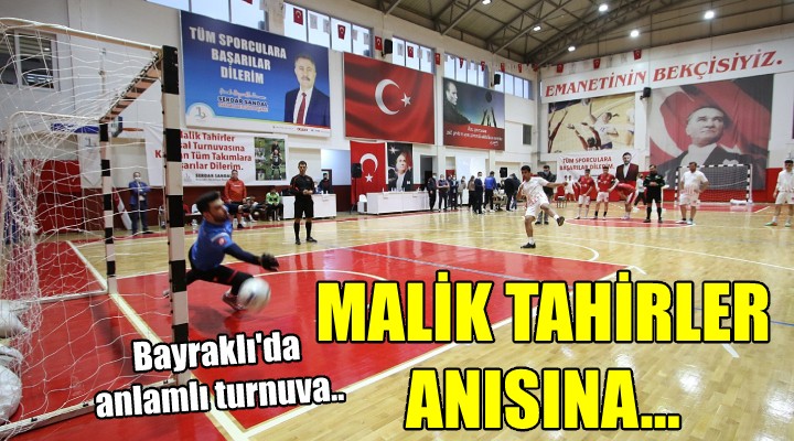 Bayraklı da anlamlı turnuva... Malik Tahirler anısına!