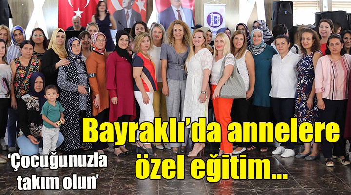 Bayraklı da annelere özel eğitim