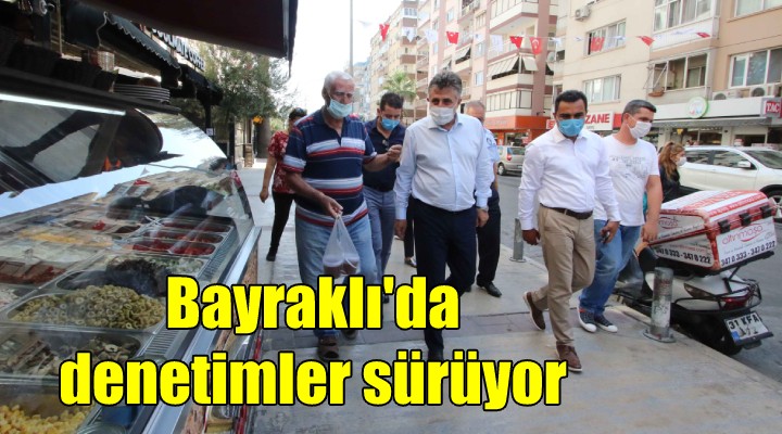 Bayraklı da denetimler sürüyor