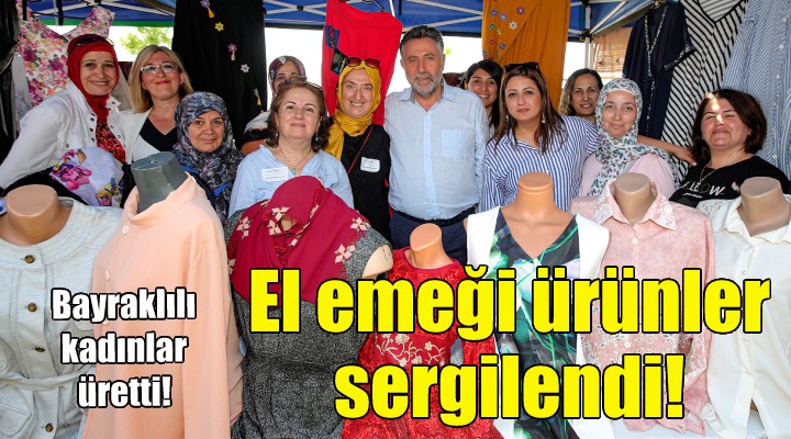 Bayraklı da el emeği ürünler sergilendi!