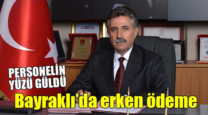 Bayraklı da erken ödeme... Personelin yüzü güldü