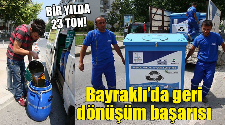 Bayraklı da geri dönüşüm başarısı... BİR YILDA 23 TON!