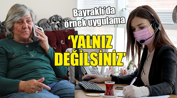 Bayraklı da örnek uygulama...  Yalnız Değilsiniz 