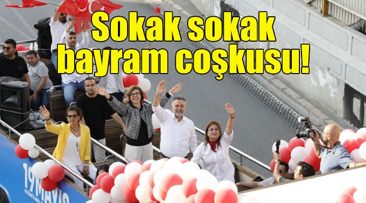 Bayraklı da sokak, sokak bayram coşkusu!