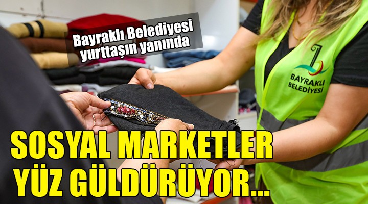 Bayraklı da sosyal marketler yüz güldürüyor