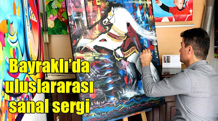 Bayraklı da uluslararası sanal sergi...