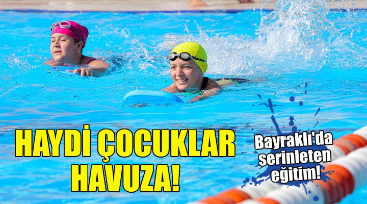 Bayraklı da yaz sıcaklarında serinleten eğitim!