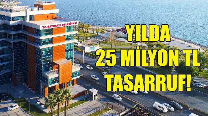 Bayraklı da yılda 25 milyon TL tasarruf!