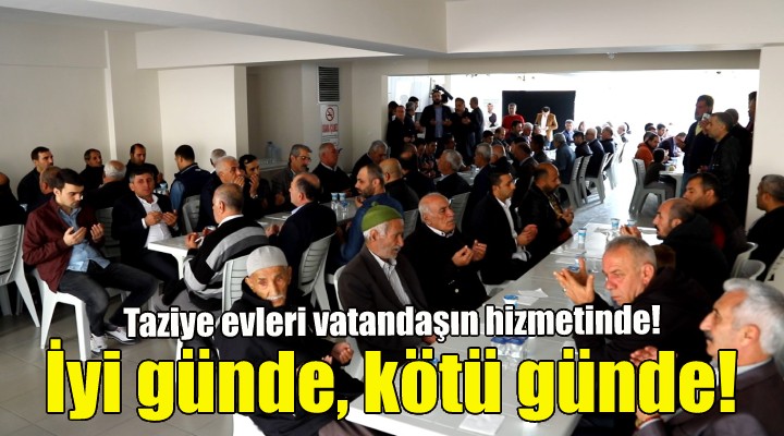 Bayraklı daki taziye evleri zor günlerde vatandaşın hizmetinde!