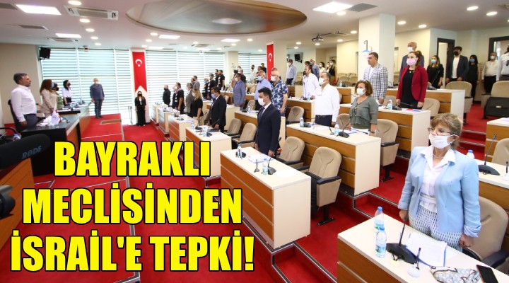 Bayraklı meclisinden İsrail e tepki!