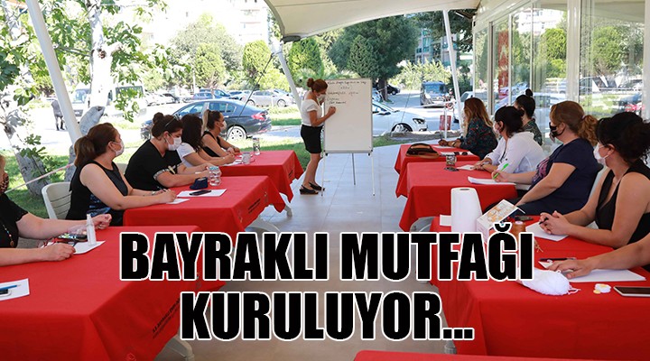 Bayraklı mutfağı kuruluyor!