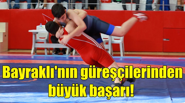 Bayraklı nın güreşçilerinden büyük başarı!