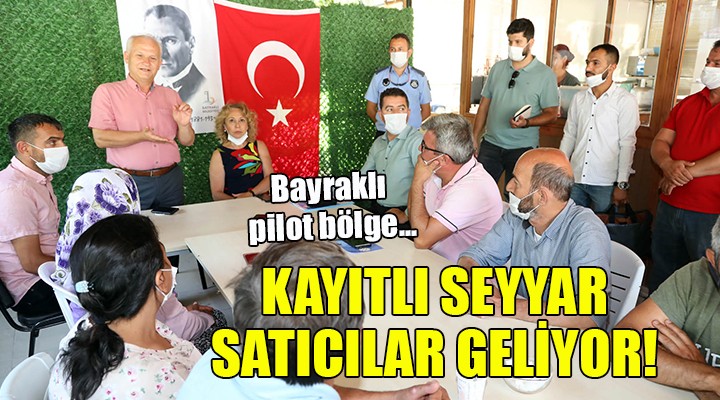 Bayraklı pilot bölge... KAYITLI SEYYAR SATICILAR GELİYOR!