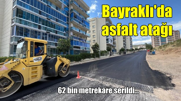 Bayraklı ya 62 bin metrekare asfalt serimi