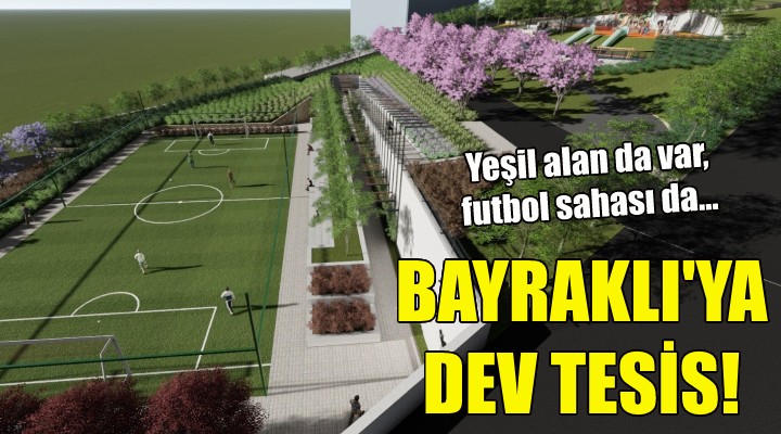 Bayraklı ya dev tesis!