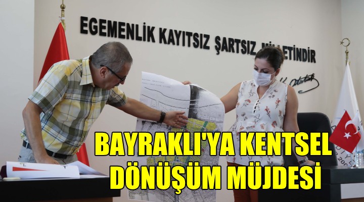 Bayraklı ya kentsel dönüşüm müjdesi