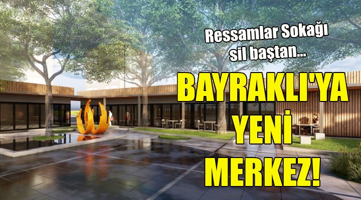 Bayraklı ya yeni merkez!