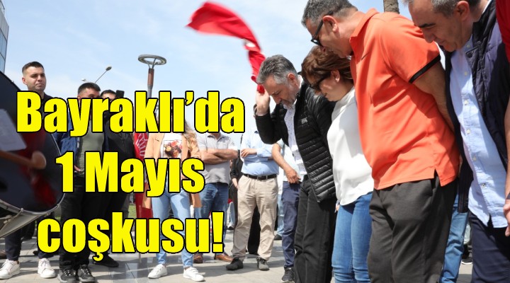 Bayraklı’da 1 Mayıs coşkusu!