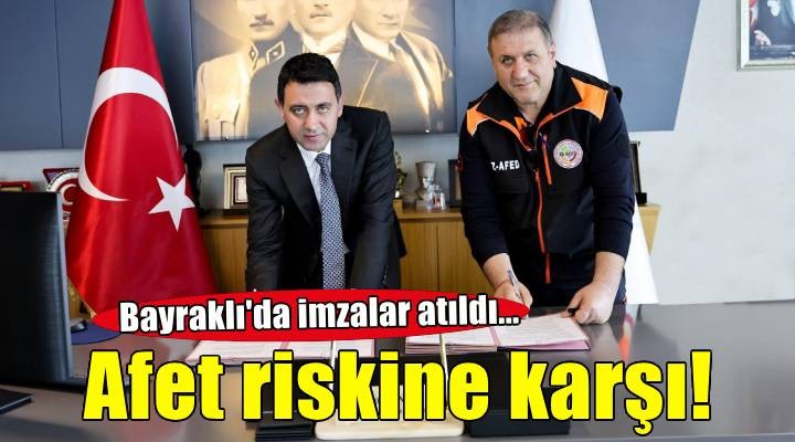 Bayraklı’da Afet ve İklim Risklerine Karşı İş Birliği Protokolü İmzalandı