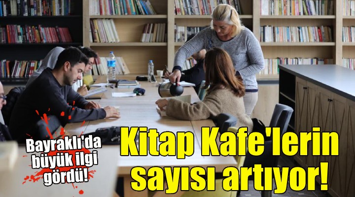 Bayraklı’da Kitap Kafe lerin sayısı artıyor!