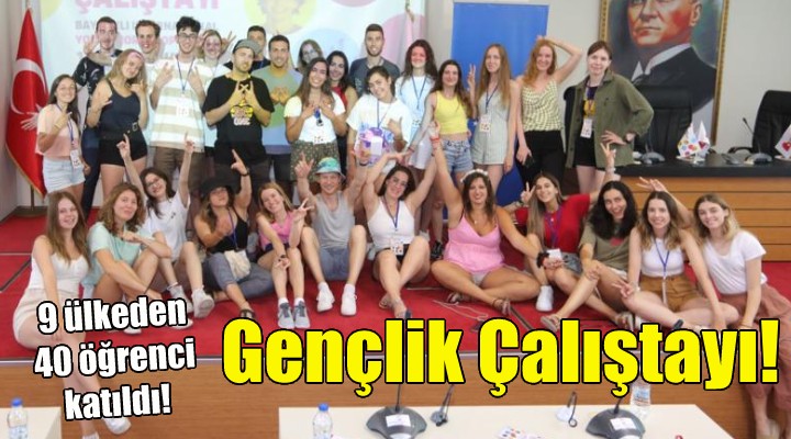 Bayraklı’da Uluslararası Gençlik Çalıştayı!