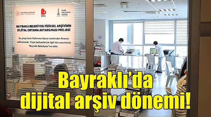 Bayraklı’da dijital arşiv dönemi!