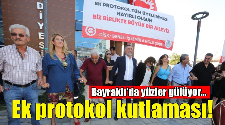 Bayraklı’da ek protokol kutlaması!